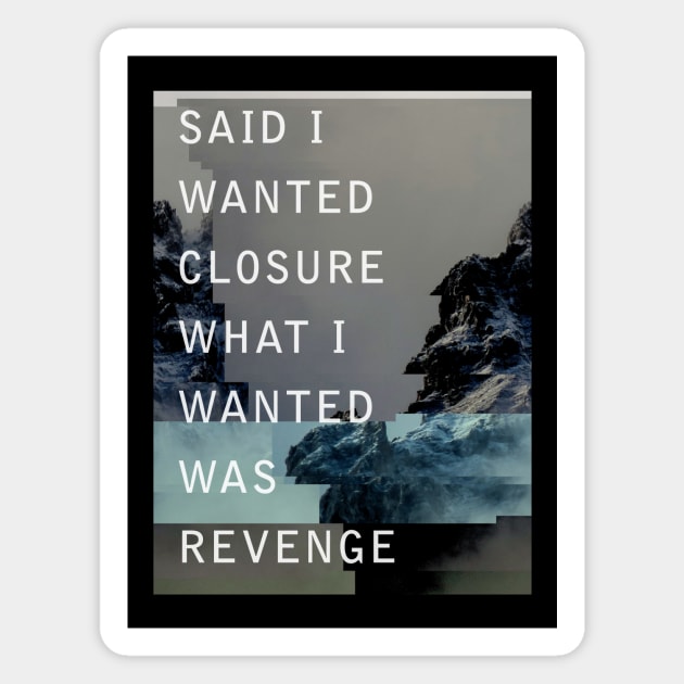 Said I Wanted Closure What I Wanted Was Revenge Magnet by becauseskulls